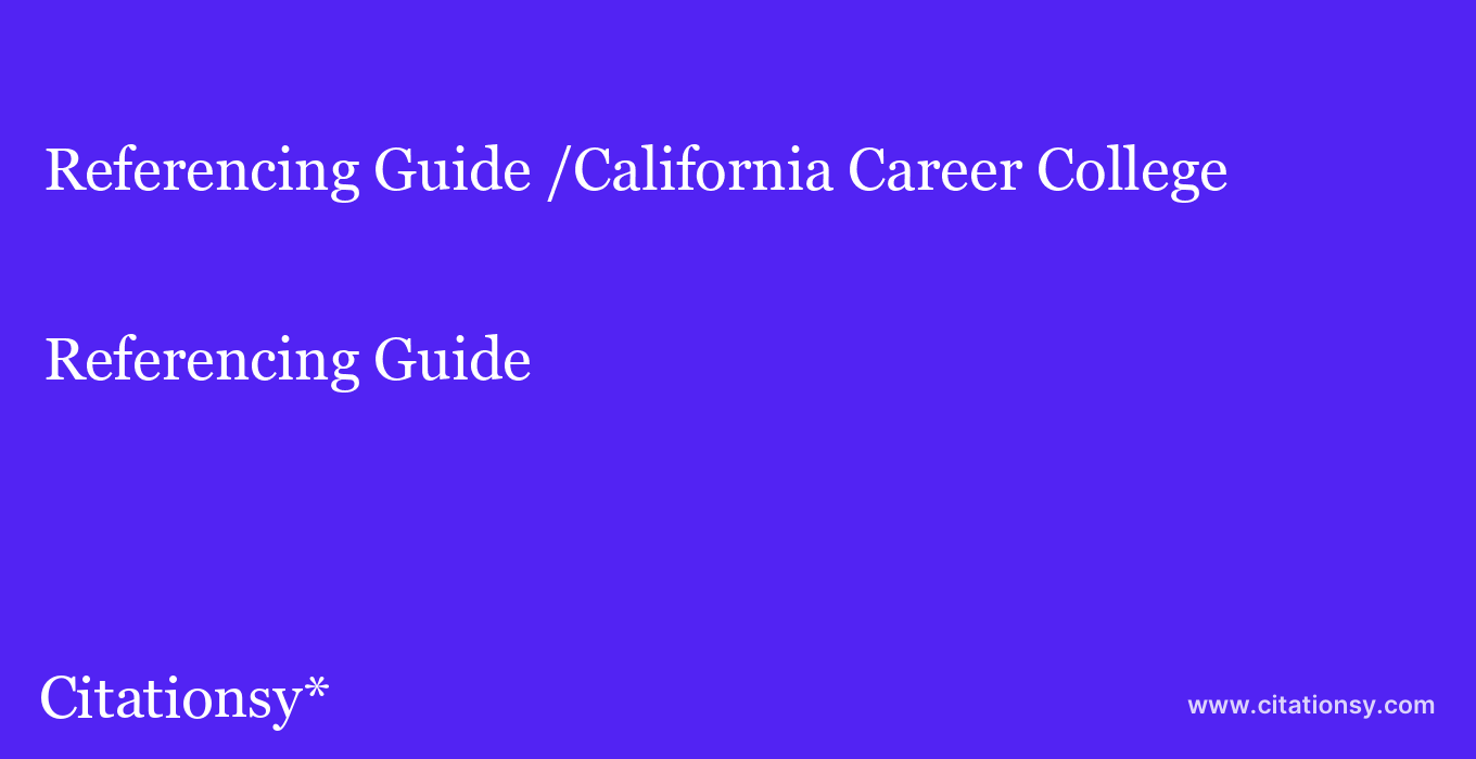 Referencing Guide: /California Career College